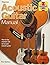 Acoustic Guitar Manual: How to buy, maintain and set up your acoustic guitar