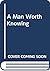 A Man Worth Knowing