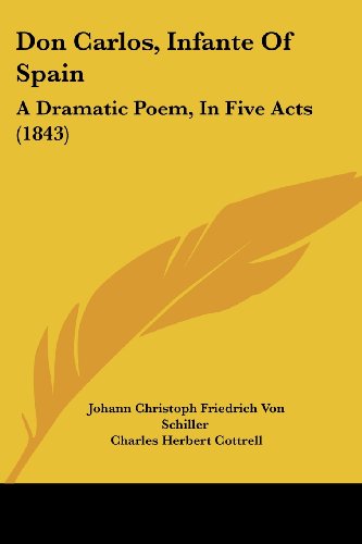 Don Carlos, Infante Of Spain: A Dramatic Poem, In Five Acts