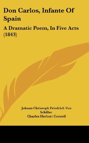 Don Carlos, Infante Of Spain: A Dramatic Poem, In Five Acts