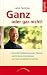 Ganz oder gar nicht! by Lance Secretan
