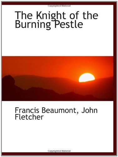 The Knight of the Burning Pestle