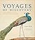 Voyages of Discovery: A Visual Celebration of Ten of the Greatest Natural History Explorations