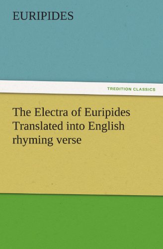 The Electra of Euripides Translated Into English Rhyming Verse