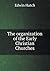 The organization of the Early Christian Churches