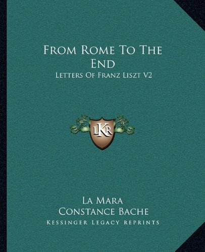 From Rome To The End: Letters Of Franz Liszt V2