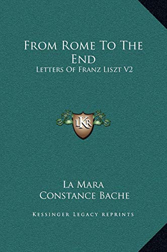 From Rome To The End: Letters Of Franz Liszt V2