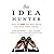 The Idea Hunter: How to Find the Best Ideas and Make Them Happen