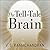 The Tell-Tale Brain: A Neuroscientist's Quest for What Makes Us Human