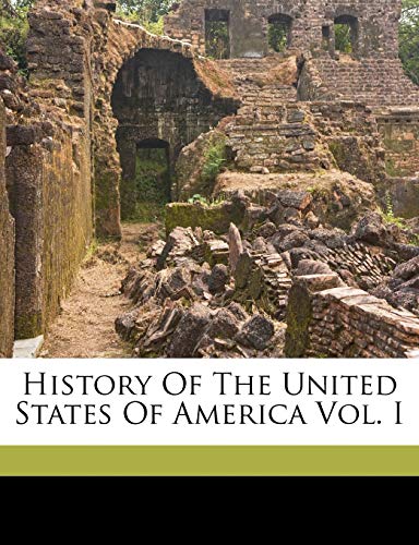 History Of The United States Of America Vol. I