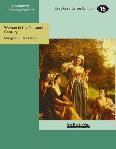 Woman in the Ninteenth Century: And Kindred Papers Relating to the Sphere, Condition and Duties of Woman