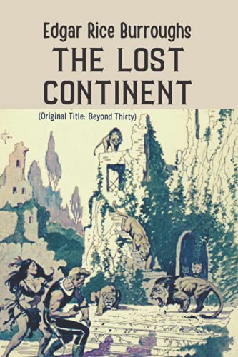 The Lost Continent: Was originally published under the title Beyond Thirty