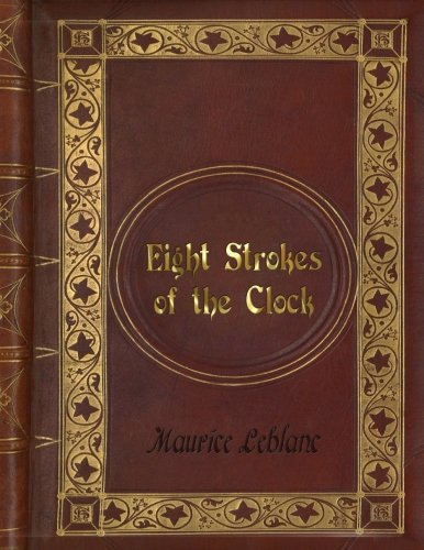 Maurice Leblanc - Eight Strokes of the Clock