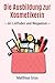Die Ausbildung zur Kosmetikerin: - ein Leitfaden und Wegweiser - (German Edition)