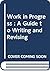 Work in Progress : A Guide to Writing and Revising