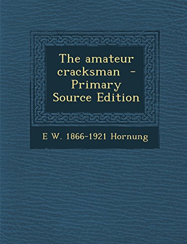 The Amateur Cracksman - Primary Source Edition