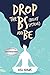 DROP the BS (Belief Systems) and BE