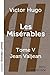Les Misérables - Tome 5 (grands caractères): Tome V - Jean Valjean (French Edition)