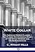 White Collar: The American Middle Classes - The Classic Sociological Study of the Office Worker and the Bureaucracies