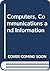 Computers, Communications and Information