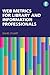 Web Metrics for Library and Information Professionals