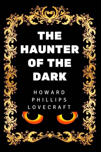 The Haunter of the Dark: By Howard Phillips Lovecraft - Illustrated