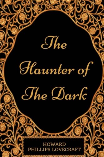 The Haunter of the Dark: By Howard Phillips Lovecraft - Illustrated