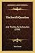 The Jewish Question: And The Key To Its Solution (1908)