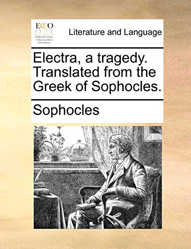 Electra, a Tragedy. Translated from the Greek of Sophocles.