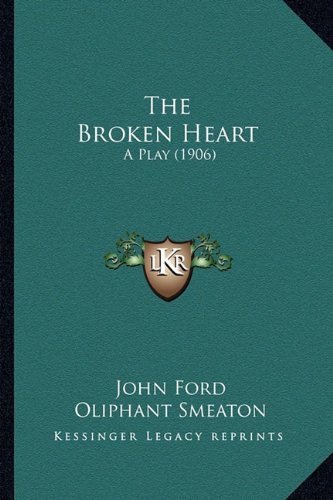 The Broken Heart: A Play