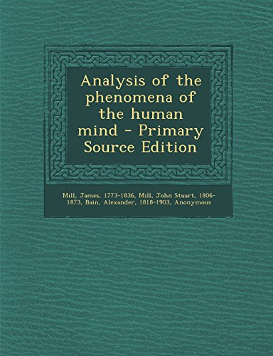 Analysis of the Phenomena of the Human Mind - Primary Source Edition