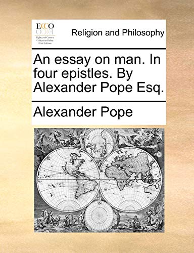 An essay on man. In four epistles. By Alexander Pope Esq.