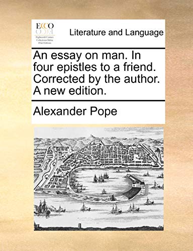 An essay on man. In four epistles to a friend. Corrected by the author. A new edition.