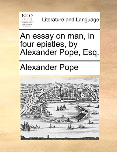 An essay on man, in four epistles, by Alexander Pope, Esq.