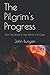 The Pilgrim's Progress: From This World To That Which Is To Come