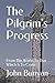 The Pilgrim's Progress: From This World To That Which Is To Come
