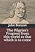The Pilgrim's Progress from this world to that which is to come