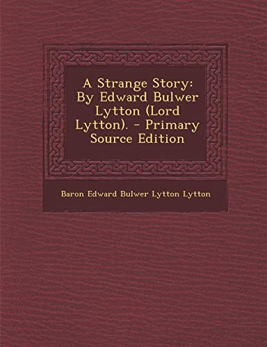 A Strange Story: By Edward Bulwer Lytton (Lord Lytton). - Primary Source Edition