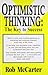 Optimistic Thinking: The Key to Success MCCARTER ROB