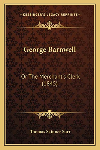 George Barnwell: Or The Merchant's Clerk