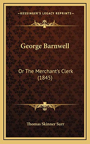 George Barnwell: Or The Merchant's Clerk