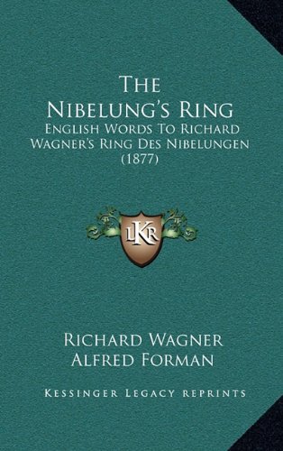 The Nibelung's Ring: English Words To Richard Wagner's Ring Des Nibelungen