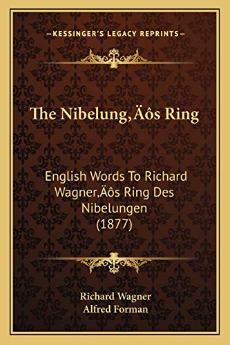 The Nibelung's Ring: English Words To Richard Wagner's Ring Des Nibelungen