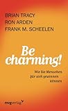 Be Charming!: Wie Sie Menschen Für Sich Gewinnen Können (German Edition) Be Charming!: Wie Sie Menschen Für Sich Gewinnen Können (German Edition)