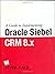 A Guide To Implementing Oracle Siebel CRM 8X