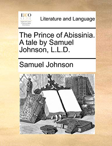 The Prince of Abissinia. A tale by Samuel Johnson, L.L.D.