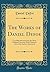 The Works of Daniel Defoe: Carefully Selected From the Most Authentic Sources; With Chalmers' Life of the Author, Annotated (Classic Reprint)