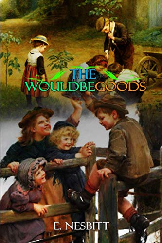 The Wouldbegoods: Being the Further Adventures of the Treasure Seekers by E. Nesbit: Classic Edition Illustrations