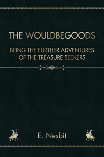The Wouldbegoods: Being the Further Adventures of the Treasure Seekers