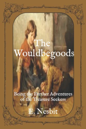 The Wouldbegoods: Being the Further Adventures of the Treasure Seekers